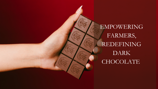 Empowering Farmers, Redefining Dark Chocolate